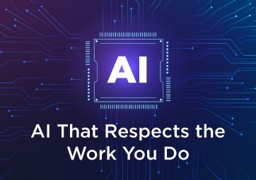 AI that respects the work you do
