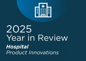 2025 Year in Review: Hospital Product Innovation and Progress