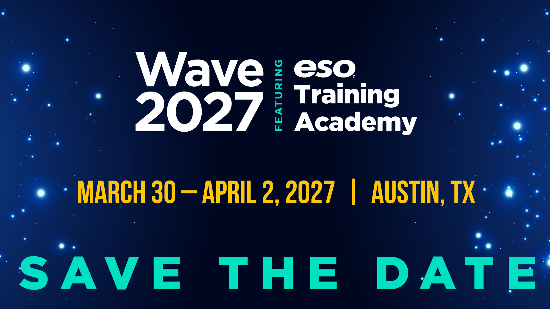 Wave 2027 featuring ESO Training Academy - March 30 to April 2, 2027 - Austin, TX - Save the Date